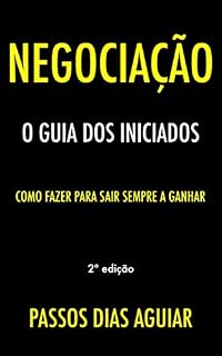 Livro Negociação: O Guia dos Iniciados: Como Fazer Para Sair Sempre A Ganhar