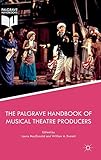 The Palgrave Handbook of Musical Theatre Producers by Laura MacDonald, William A. Everett