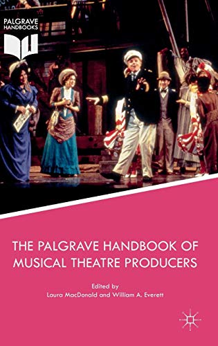 The Palgrave Handbook of Musical Theatre Producers by 