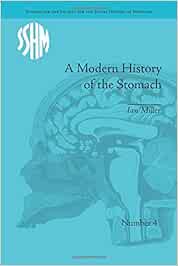A Modern History of the Stomach: Gastric Illness, Medicine and British Society, 1800-1950 (Studies for the Society for the Social History of Medicine)