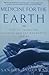 Medicine for the Earth: How to Transform Personal and Environmental Toxins