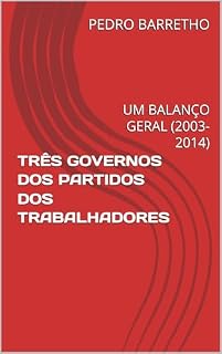Livro TRÊS GOVERNOS DOS PARTIDOS DOS TRABALHADORES: UM BALANÇO GERAL (2003-2014)