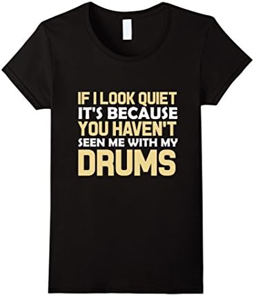 Women's If I Look Quiet It's Because You Haven't Seen Me With My Drums Band Drummer T-Shirt Medium Black