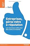 Entreprises, gérez votre e-réputation: Les nouveaux outils pour être connu et reconnu by 