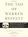 The Tao of Warren Buffett: Warren Buffett's Words of Wisdom: Quotations and Interpretations to Help Guide You to Billionaire Wealth and Enlightened Business Management (1)