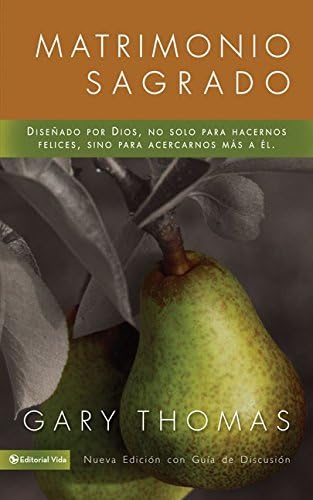 Matrimonio Sagrado, nueva edición: Diseñado por Dios, no solo para hacernos felices, sino para acercarnos más a Él (Spanish Edition)