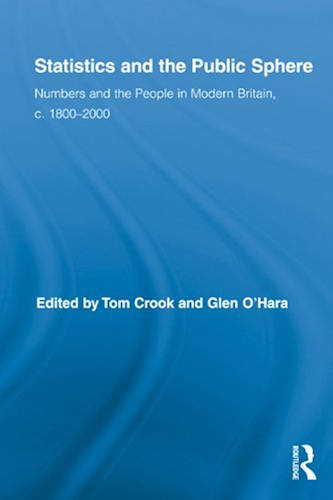 Download Statistics and the Public Sphere: Numbers and the People in Modern Britain, c. 1800-2000 (Routledge Studies in Modern British History Book 6) (English Edition) PDF