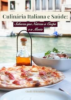 Livro Culinária Italiana e Saúde: Sabores que Nutrem o Corpo e a Mente (Sabores da Itália)