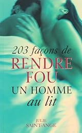 203 façons de rendre fou un homme au lit