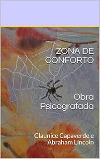 Livro ZONA DE CONFORTO Obra Psicografada: Claunice Capaverde e Abraham Lincoln