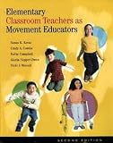 Elementary Classroom Teachers As Movement Educators, Kovar, Susan K., 0073044768