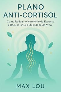 Livro Plano Anti-Cortisol: Como Reduzir o Hormônio do Estresse e Recuperar Sua Qualidade de Vida
