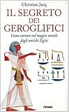 Image de Il segreto dei geroglifici. Come entrare nel magico mondo degli antichi egizi
