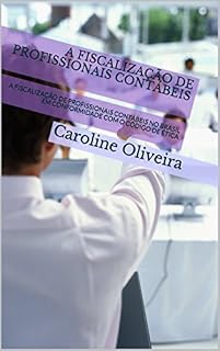 Livro A FISCALIZAÇÃO DE PROFISSIONAIS CONTÁBEIS: A FISCALIZAÇÃO DE PROFISSIONAIS CONTÁBEIS NO BRASIL EM CONFORMIDADE COM O CÓDIGO DE ÉTICA