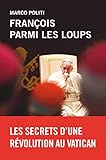 François parmi les loups: Les secrets d'une révolution au Vatican (DOCUMENT) (French Edition) by