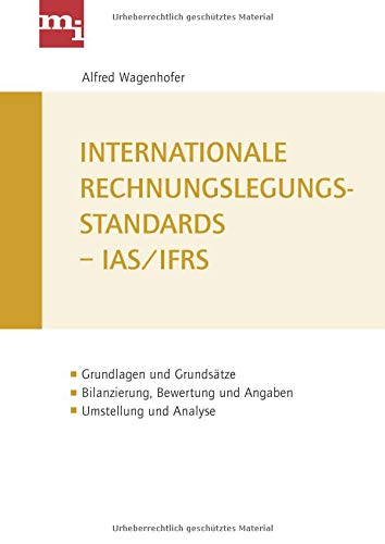 Internationale Rechnungslegungsstandards Ias Ifrs Grundlagen Und Grundsatze Bilanzierrung Bewertung Und Angaben Umstellung Und Analyse German Edition Wagenhofer Uni Alfred 9783868801538 Amazon Com Books