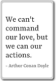 We can't command our love, but we can