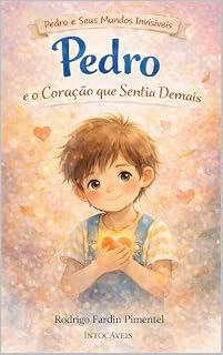 Livro Pedro e o Coração de Sentia Demais: Pedro e seus Mundos Invisíveis
