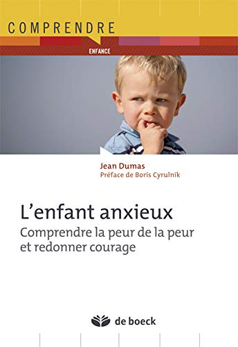 L'enfant anxieux : Comprendre la peur de la peur et redonner courage by Jean Dumas