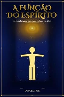 Livro A FUNÇÃO DO ESPÍRITO : O DNA ETERNO QUE DEUS COLOCOU EM VOCÊ