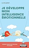 Je développe mon intelligence émotionnelle : Envers soi-même, en couple, en famille, entre amis, by 