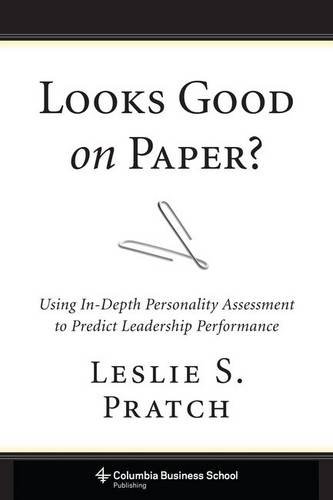 Looks Good on Paper?: Using In-Depth Personality Assessment to Predict Leadership Performance (Colum