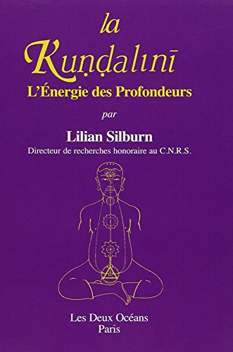 La Kuṇḍalinī, ou, L'énergie des profondeurs: Étude d'ensemble d'après les textes du Śivaïsme non dualiste du Kaśmir (French Edition) by Lilian Silburn (Mass Market Paperback)