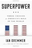 Superpower: Three Choices for America's Role in the World