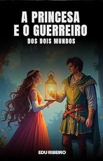 Livro A Princesa e o Guerreiro dos Dois Mundos: Contos de Fábulas e Lendas Eternas