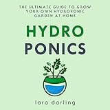 Hydroponics: The Ultimate Guide to Grow Your Own Hydroponic Garden at Home by 