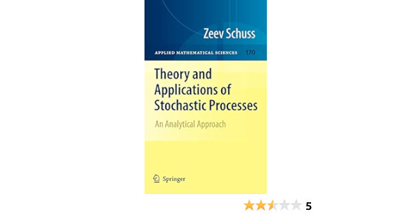 Amazon Com Theory And Applications Of Stochastic Processes An Analytical Approach Applied Mathematical Sciences 170 9781441916044 Schuss Zeev Books