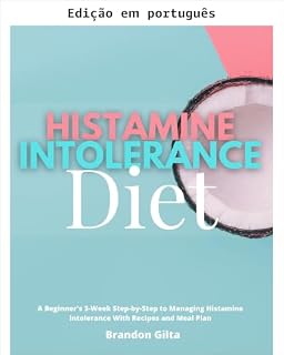 Livro Dieta para intolerância à histamina: um guia passo a passo de 3 semanas para iniciantes no controle da intolerância à histamina com receitas e plano alimentar