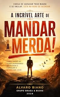 Livro A Incrível Arte de Mandar a Merda: Como parar de viver agradando os outros e começar a viver por você (Olhando para o eu Livro 2)