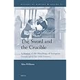 The Sword and the Crucible: A History of the Metallurgy of European Swords Up to the 16th Century (History of Warfare)