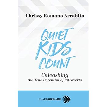 Quiet Kids Count: Unleashing the True Potential of Introverts (Lead Forward) Quiet Kids Count: Unleashing the True Potential of Introverts (Lead Forward)