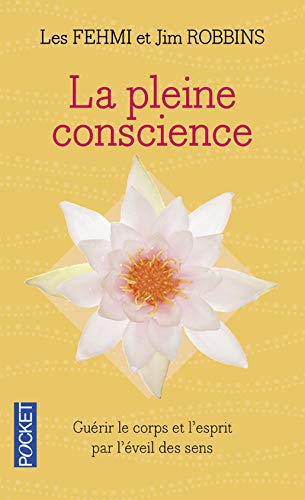 La pleine conscience : Guérir le corps et l'esprit par l'éveil de tous les sens by (Mass Market Paperback)