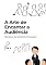 Livro A Arte de Encantar a Audiência: Técnicas de Oratória Persuasiva