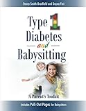 Type 1 Diabetes and Babysitting: A Parent's Toolkit: Includes Pull-out Pages for Babysitters by Stacey Smith-Bradfield, Dayna Frei