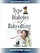 Type 1 Diabetes and Babysitting: A Parent's Toolkit: Includes Pull-out Pages for Babysitters by Stacey Smith-Bradfield, Dayna Frei