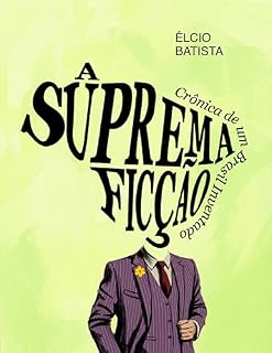 Livro A Suprema Ficção: Crônica de um Brasil Inventado