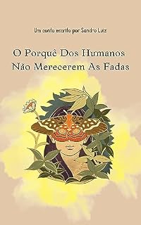 Livro O Porquê Dos Humanos Não Merecerem As Fadas