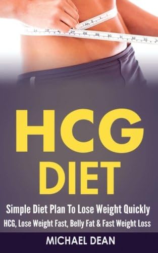 HCG Diet: Simple Diet Plan To Lose Weight Quickly - HCG, Lose Weight Fast, Belly Fat &amp; Fast Weight Loss