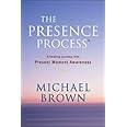 The Presence Process: A Healing Journey Into Present Moment Awareness ...