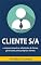 Livro Cliente S/A: A empresa enxuta e robotizada do futuro, gerenciada pelos próprios clientes