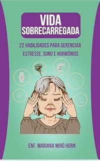 Livro VIDA SOBRECARREGADA: 22 Habilidades para gerenciar estresse, sono e hormônios