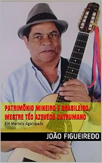 Livro Patrimônio mineiro e brasileiro, Mestre Téo Azevedo catrumano: Em Martelo Agalopado