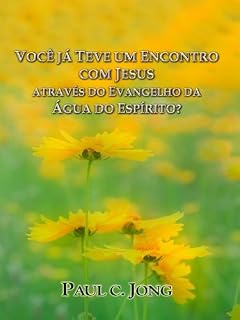 Livro Você já teve um encontro com Jesus através do evangelho da água e do espírito?VOCÊ JÁ TEVE UM ENCONTRO COM JESUS ATRAVÉS DO EVANGELHO DA ÁGUA DO ESPÍRITO?