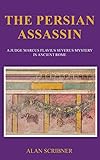 The Persian Assassin: A Judge Marcus Flavius Severus Mystery in Ancient Rome by 