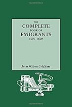 The Complete Book of Emigrants; 1607-1660