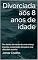 Livro Divorciada aos 8 anos de idade: Por dentro da mente de uma criança imposta a separação dos pais e a se descobrir sozinha (Divórcio Infantil Livro 1)
